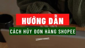 huong-dan-cach-huy-don-hang-tren-shopee